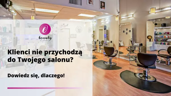 Klienci nie przychodzą do Twojego salonu? Dowiedz się, dlaczego!