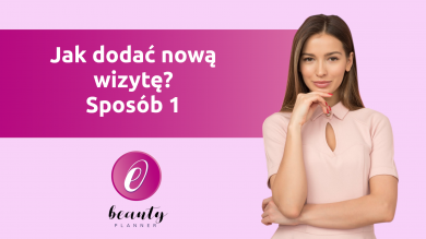 Jak dodać nową wizytę? Sposób 1 Jak dodać nową wizytę? Sposób 1